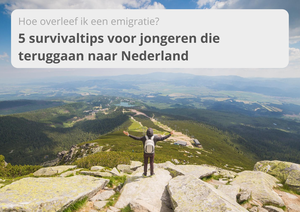 Hoe overleef ik een emigratie - 5 survivaltips voor jongeren die teruggaan naar Nederland - Meester Max - online Nederlandse les